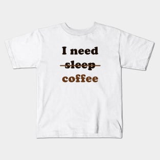 I Need Coffee, Not Sleep Kids T-Shirt